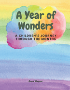 A Year of Wonders: A Children's Journey through the Months / A perfect rhyme book for children from birth to 6 years