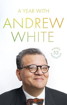 A Year with Andrew White: 52 Weekly Meditations - White, Andrew