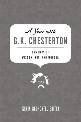 A Year with G. K. Chesterton: 365 Days of Wisdom, Wit, and Wonder (a 365-Day Devotional) - Belmonte, Kevin (Editor), and Thomas Nelson