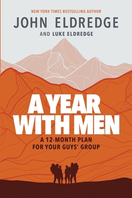 A Year with Men: A 12-Month Plan for Your Guys' Group - Eldredge, Luke, and Eldredge, John