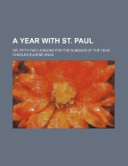 A Year with St. Paul Or, Fifty-Two Lessons for the Sundays of the Year