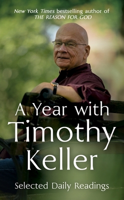 A Year with Timothy Keller: Selected Daily Readings - Keller, Timothy