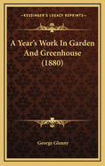 A Year's Work in Garden and Greenhouse (1880)