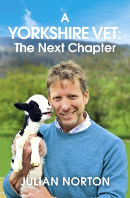 A Yorkshire Vet: The Next Chapter - Norton, Julian