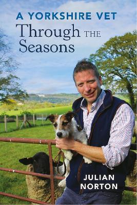 A Yorkshire Vet Through the Seasons - Norton, Julian