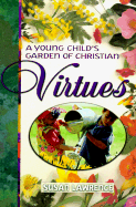 A Young Child's Garden of Christian Virtues: Imaginative Ways to Plant God's Word in Toddlers' Hearts