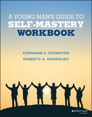 A Young Man's Guide to Self-Mastery, Workbook - Covington, Stephanie S., and Rodriguez, Roberto A.