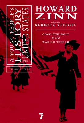 A Young People's History of the United States, Volume 2: Class Struggle to the War on Terror - Zinn, Howard, Ph.D., and Stefoff, Rebecca (Adapted by)