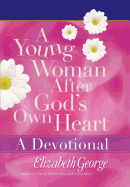 A Young Woman After God's Own Heart: A Devotional