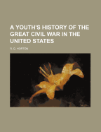 A Youth's History of the Great Civil War in the United States