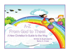 A-Z From God to Thee: A New Christian's Guide to the Way