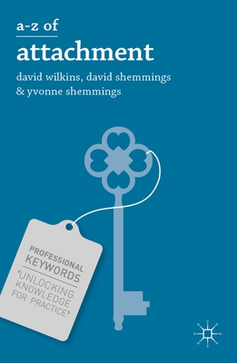 A-Z of Attachment - Wilkins, David, and Shemmings, David, and Shemmings, Yvonne