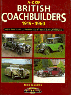 A-Z of British Coach Builders: 1919-60 and the Evolution of Styles and Techniques - Walker, Nick