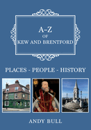 A-Z of Kew and Brentford: Places-People-History