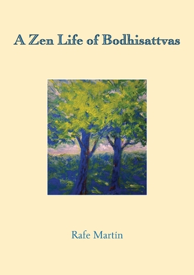 A Zen Life of Bodhisattvas - Martin, Rafe