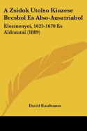 A Zsidok Utolso Kiuzese Becsbol Es Also-Ausztriabol: Elozmenyei, 1625-1670 Es Aldozatai (1889)