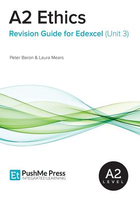A2 Ethics Revision Guide for Edexcel (Unit 3) - Baron, Peter, and Mears, Laura, and Harris, Kirstie (Editor)