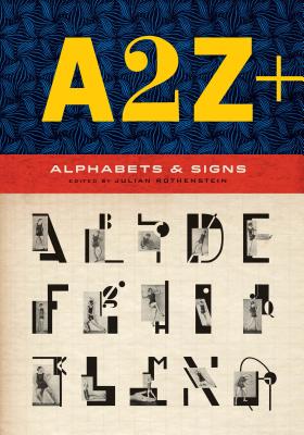 A2z+ Alphabets & Other Signs: (Revised and Expanded with Over 100 New Pages, the Ultimate Collection of Fascinating Alphabets, Fonts, Emblems, Letters and Signs) - Rothenstein, Julian (Editor), and Gooding, Mel (Text by)