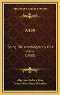 A439: Being the Autobiography of a Piano (1900)