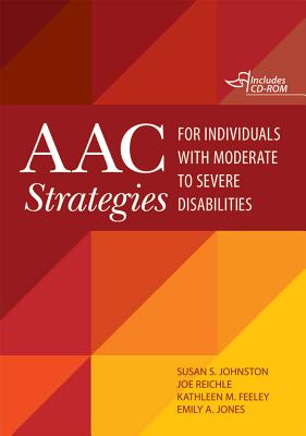 Aac Strategies for Individuals with Moderate to Severe Disabilities - Johnston, Susan, and Reichle, Joe, and Feeley, Kathleen