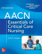Aacn Essentials of Critical Care Nursing, Fifth Edition
