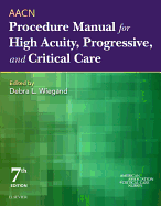 Aacn Procedure Manual for High Acuity, Progressive, and Critical Care