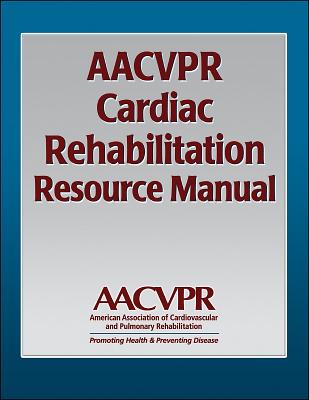 Aacvpr Cardiac Rehabilitation Resource Manual - Aacvpr