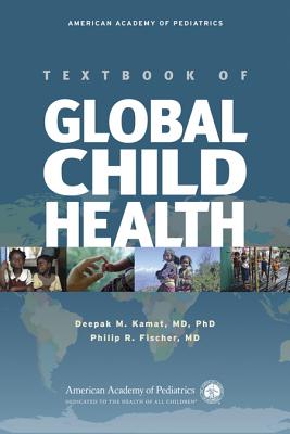 Aap Textbook of Global Child Health - Kamat, Deepak M, Dr., MD, PhD, Faap (Editor), and Fischer, Philip R, Dr., MD, Faap (Editor)