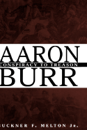 Aaron Burr: Conspiracy to Treason - Melton, Buckner F