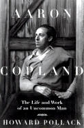 Aaron Copland: The Life & Work of an Uncommon Man