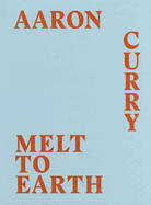 Aaron Curry: Melt to Earth