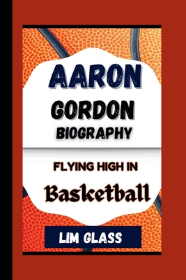 Aaron Gordon Biography: Flying High In Basketball - Glass, Lim