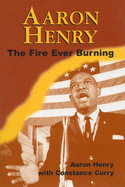 Aaron Henry: The Fire Ever Burning