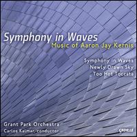 Aaron Jay Kernis: Symphony in Waves - Grant Park Orchestra; Carlos Kalmar (conductor)