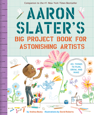 Aaron Slater's Big Project Book for Astonishing Artists - Beaty, Andrea