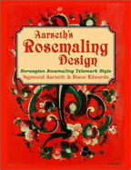 Aarseth's Rosemaling Design: Norwegian Rosmaling Telemark Style - Aarseth, Sigmund, and Edwards, Diane