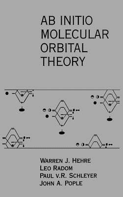 AB Initio Molecular Orbital Theory - Hehre, Warren J, and Radom, Leo, and Schleyer, Paul Von R