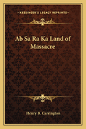 Ab Sa Ra Ka Land of Massacre
