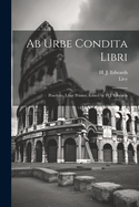 AB Urbe Condita Libri; Praefatio, Liber Primus. Edited by H.J. Edwards