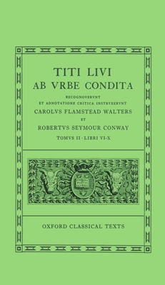 AB Urbe Condita: Volume II: Books VI-X - Livy, and Conway, R S (Editor), and Walters, C F (Editor)