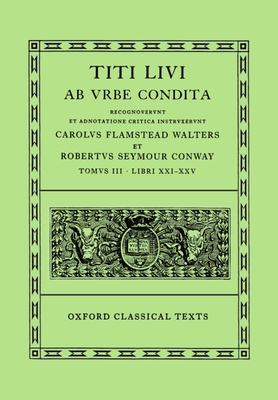 AB Urbe Condita: Volume III: Books XXI-XXV - Livy, and Conway, R S (Editor), and Walters, C F (Editor)