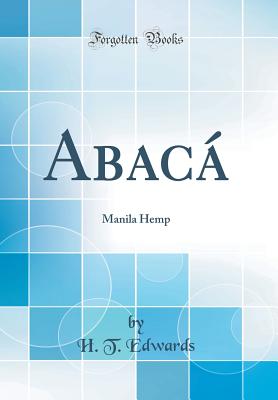 Abac: Manila Hemp (Classic Reprint) - Edwards, H. T.