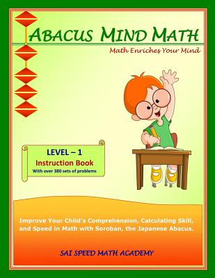 Abacus Mind Math Instruction Book Level 1: Step by Step Guide to Excel at Mind Math with Soroban, a Japanese Abacus - Academy, Sai Speed Math