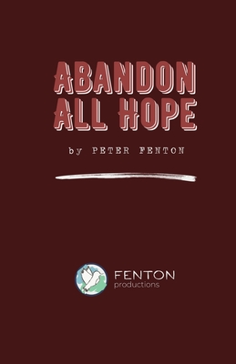 Abandon All Hope: 2024 Definitive Edition - Fenton, Peter