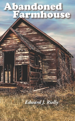 Abandoned Farmhouse: and Other Haiku - Rielly, Edward J