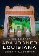 Abandoned Louisiana: Under a Bayou Moon