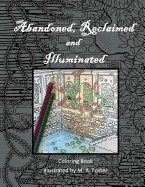 Abandoned, Reclaimed, Illuminated Coloring Book: Abandoned by Man, Reclaimed by Nature, Illuminated by You.