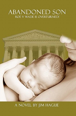 Abandoned Son: Roe vs Wade is Overturned! - Hague, Jim