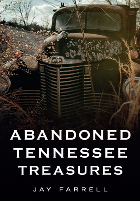 Abandoned Tennessee Treasures - Farrell, Jay