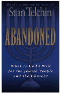 Abandoned: What Is God's Will for the Jewish People and the Church?